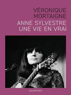 cover image of Anne Sylvestre, une vie en vrai